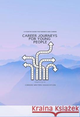 Career Journeys for Young People: A Starter Guide for Parents and Carers Careers Writers Association 9781999610937 bookcareers Publishing
