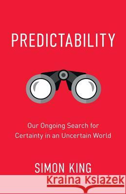 Predictability: Our Ongoing Search for Certainty in an Uncertain World  9781999611408 Under Pressure Publishing