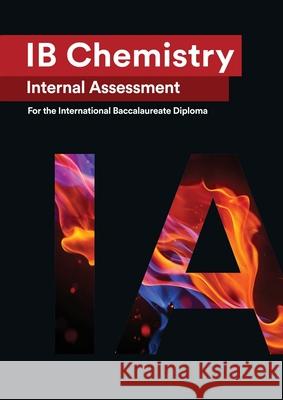 IB Chemistry Internal Assessment: The Definitive IA Guide for the International Baccalaureate [IB] Diploma Hao, Wei 9781999611521 Zouev Elite Publishing