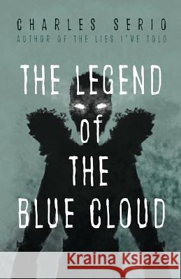 THE LEGEND OF THE BLUE CLOUD Charles Serio 9781999615901