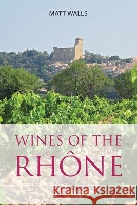 Wines of the Rhône Walls, Matt 9781999619336 Infinite Ideas