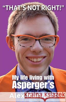 That's Not Right!: My Life Living with Asperger's Manners, Alex 9781999621353 Cavalcade Books