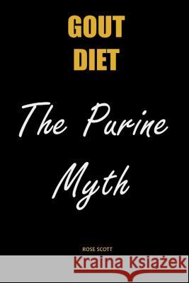 Gout Diet The Purine Myth: The Food That Really Causes Gout Scott, Rose 9781999624842 Roscott Books