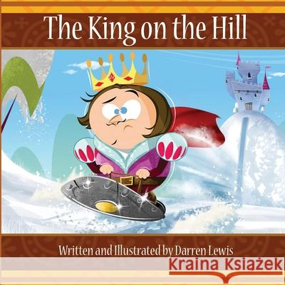 The King on the Hill Darren Lewis Darren Lewis Tanya Bullock 9781999624903