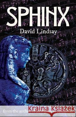 Sphinx: from the author of A Voyage to Arcturus David Lindsay 9781999626914