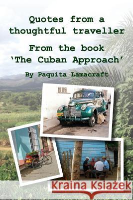 Quotes from a thoughtful traveller: From the book 'The Cuban Approach' Paquita, Lamacraft Ann 9781999627331 Bowyer Publishing