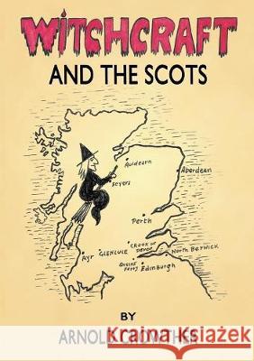 Witchcraft And The Scots Arnold Crowther 9781999639600