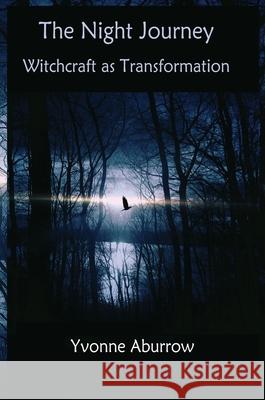 The Night Journey: Witchcraft as transformation Yvonne Aburrow 9781999639648 Doreen Valiente Foundation