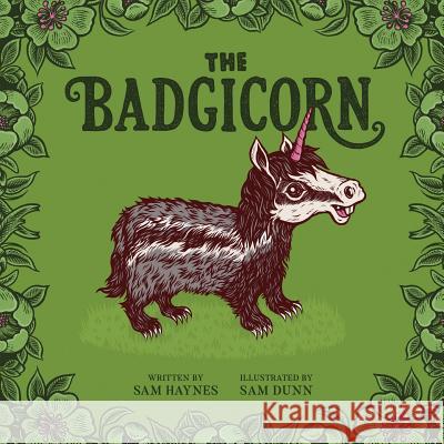 The Badgicorn Sam Haynes Sam Dunn 9781999641504 Samuel F L Haynes