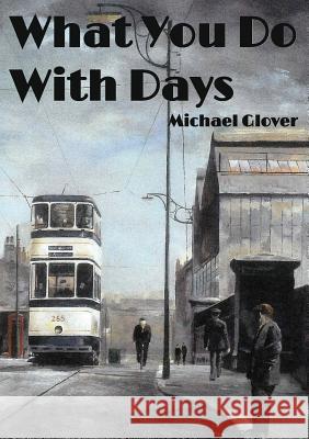 What You Do WIth Days Michael Glover Rick Mick Jones Mick 9781999644055