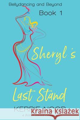 Sheryl's Last Stand: A Bitter Sweet Comedy Kerrie Noor 9781999644727