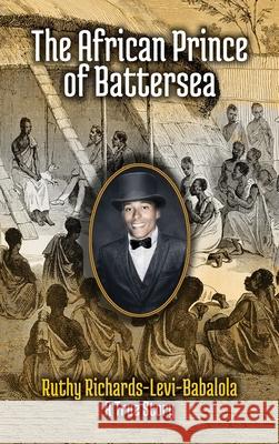 The African Prince of Battersea: Prince Olawuji Babalola's Story Ruthy Richards-Levi Ruthy Richards-Levi  9781999646417 Yummies Partnership