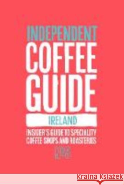 Ireland Independent Coffee Guide: No 3 Kathryn Lewis 9781999647865 Salt Media Ltd