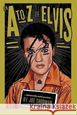 An A to Z of Elvis: Infrequently Asked Questions Joe Shooman, Gary McGarvey 9781999653361 Tracey J Morgan