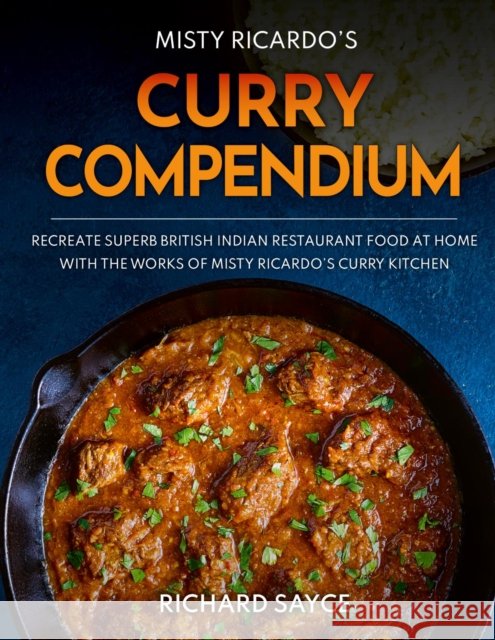 Curry Compendium: Misty Ricardo's Curry Kitchen Richard Sayce 9781999660840 Misty Ricardo's Curry Kitchen