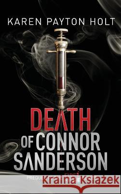 Death of Connor Sanderson: Prequel in the Fire & Ice Series Karen Payton Holt 9781999661496