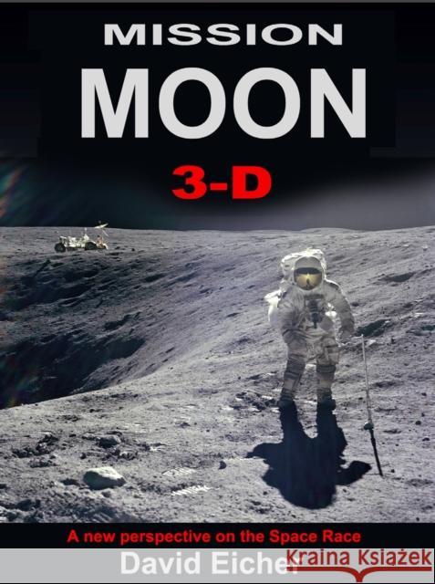 Mission Moon 3-D: Reliving the Great Space Race David Eicher   9781999667405