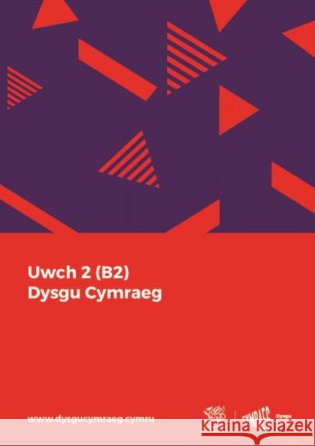 Dysgu Cymraeg: Uwch 2 (B2) National Centre for Learning Welsh 9781999686161 Y Ganolfan Dysgu Cymraeg Genedlaethol
