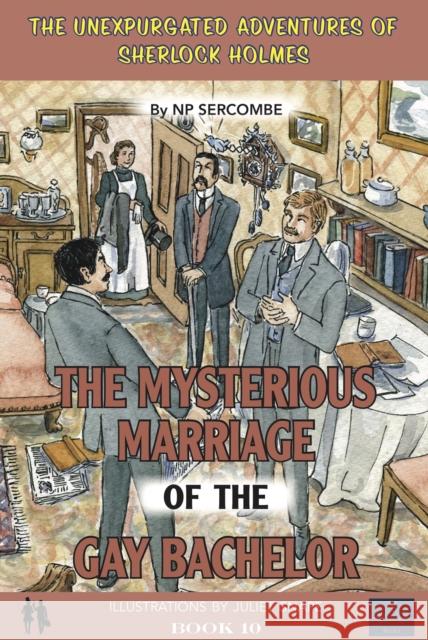 The Mysterious Marriage of the Gay Bachelor NP Sercombe, Juliet Snape 9781999696191 EVA BOOKS