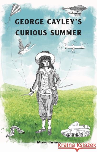 George Cayley's Curious Summer Mary Jones 9781999696702