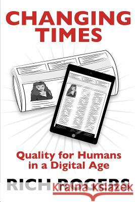 Changing Times: Quality for Humans in a Digital Age Rich Rogers Katharine Smith Catherine Clarke 9781999702731 Heddon Publishing