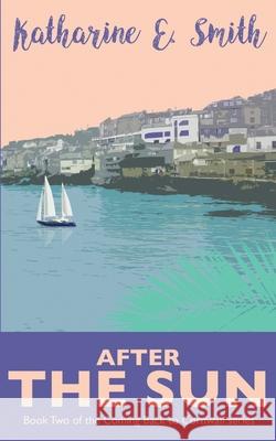 After the Sun: Book Two of the Coming Back to Cornwall series Smith, Katharine E. 9781999702793 Heddon Publishing
