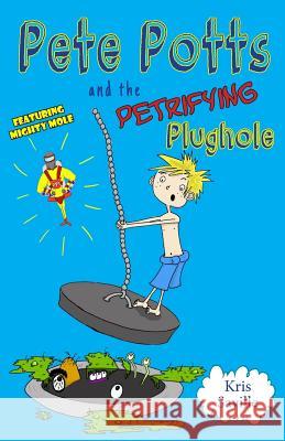 Pete Potts and the Petrifying Plughole Kris Saville 9781999704339 Kris Saville