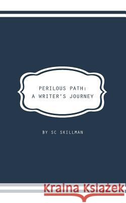 Perilous Path: A Writer's Journey S. C. Skillman 9781999707323 Luminarie