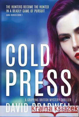 Cold Press: A Gripping British Mystery Thriller - Anna Burgin Book 1 David Bradwell 9781999709983 David Bradwell