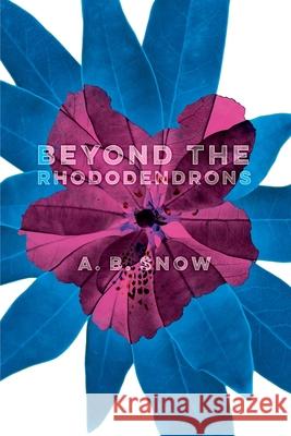 Beyond the Rhododendrons A. B. Snow 9781999710231 Bear Press
