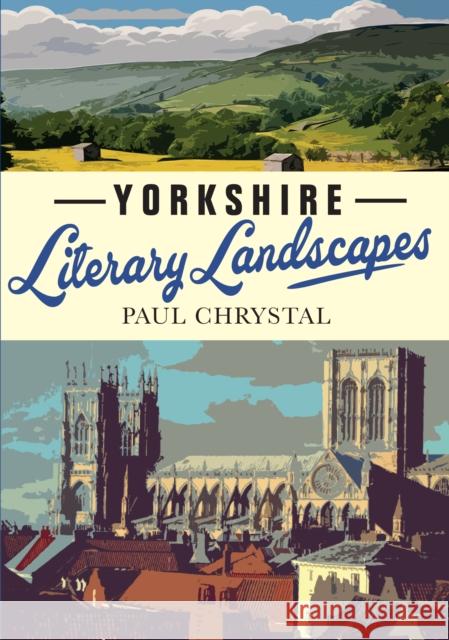 Yorkshire Literary Landscapes Paul Chrystal 9781999717575