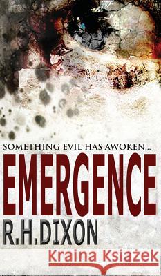 Emergence: Something Evil Has Awoken... R. H. Dixon 9781999718015 Corvus Corone Press