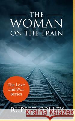 The Woman on the Train Rupert Colley 9781999721152