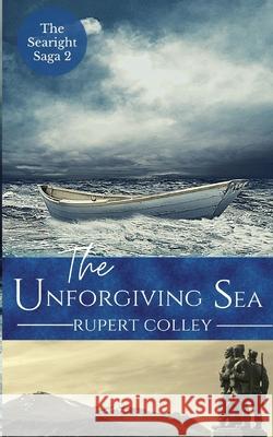 The Unforgiving Sea Rupert Colley 9781999721169