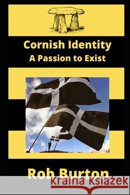 Cornish Identity: A Passion to Exist Rob Burton 9781999721596 Limitline Publishing