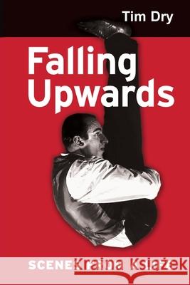 Falling Upwards: Scenes from a Life Tim Dry 9781999723163 Buffalo Books