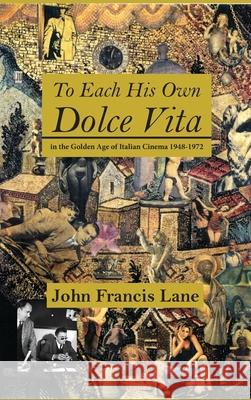 To Each His Own Dolce Vita: in the Golden Age of Italian Cinema 1948-1972 John Francis Lane, Paul Sutton 9781999723187