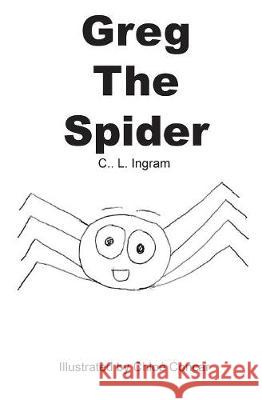 Greg the Spider Claire Ingram Chloe Concar 9781999725617 C L Ingram