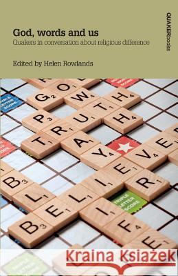 God, words and us: Quakers in conversation about religious difference Helen Rowlands   9781999726928 Quaker Books