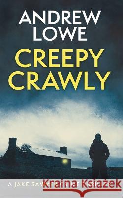 Creepy Crawly: A chilling British detective crime thriller Andrew Lowe   9781999729042