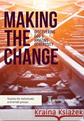 Making the Change: Discovering God's Amazing Generosity Rob James Philip Bishop 9781999729226 Heart of Stewardship