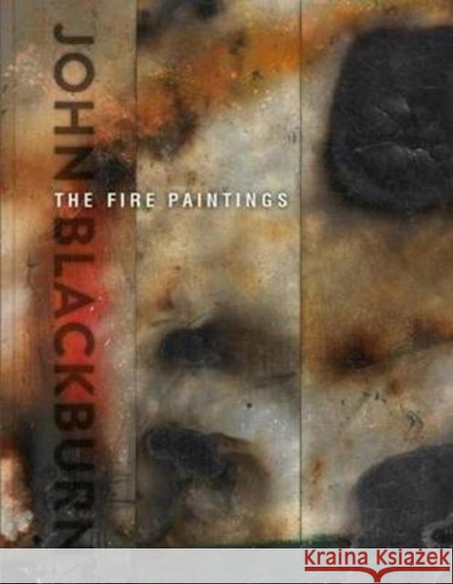 John Blackburn: The Fire Paintings Mark Pulsford   9781999729356