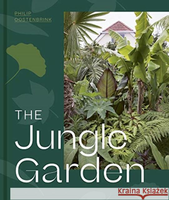 The Jungle Garden Philip Oostenbrink 9781999734565 Filbert Press