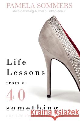 Life Lessons from a 40 something...: For The Best Start In Life Pamela Sommers 9781999739126 Pamela Sommers