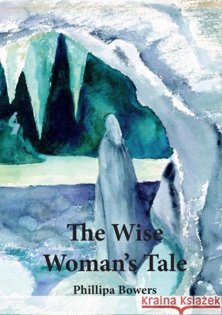 The Wise Woman's Tale Phillipa Bowers 9781999739249