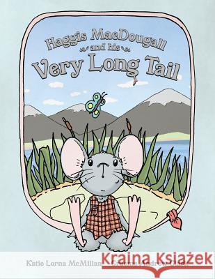 Haggis MacDougall and his Very Long Tail McMillan, Katie Lorna 9781999742799 Laughing Monkey Publishing