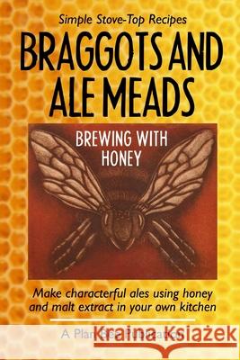 Braggots and Ale Meads: Brewing with Honey Plan Bee 9781999748432