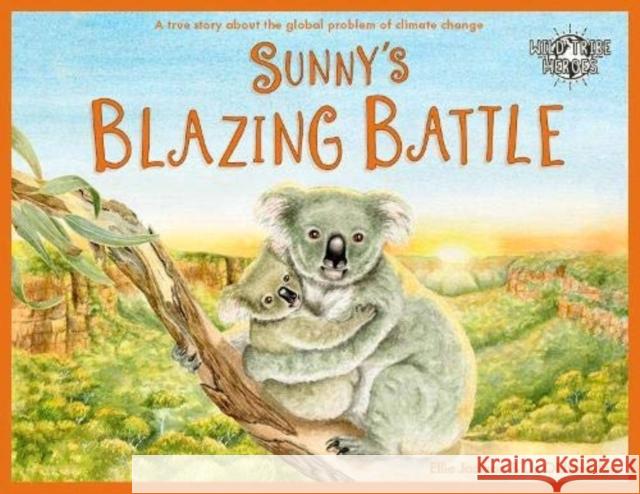 Sunny's Blazing Battle: A True Story About Climate Change Ellie Jackson 9781999748586 Under Pressure Media Limited