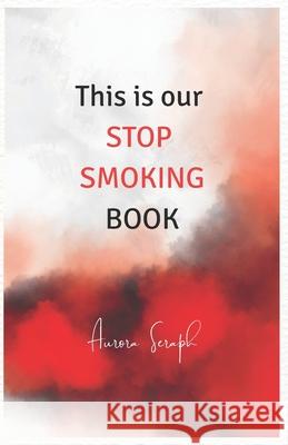 This is our stop smoking book Aurora Seraph 9781999758035 Aswritings
