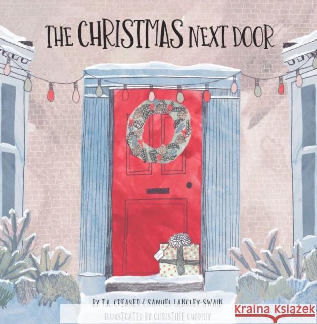 The Christmas Next Door T.A. Creaser, Samuel Langley-Swain, Christine Cuddihy 9781999762865 Owlet Press